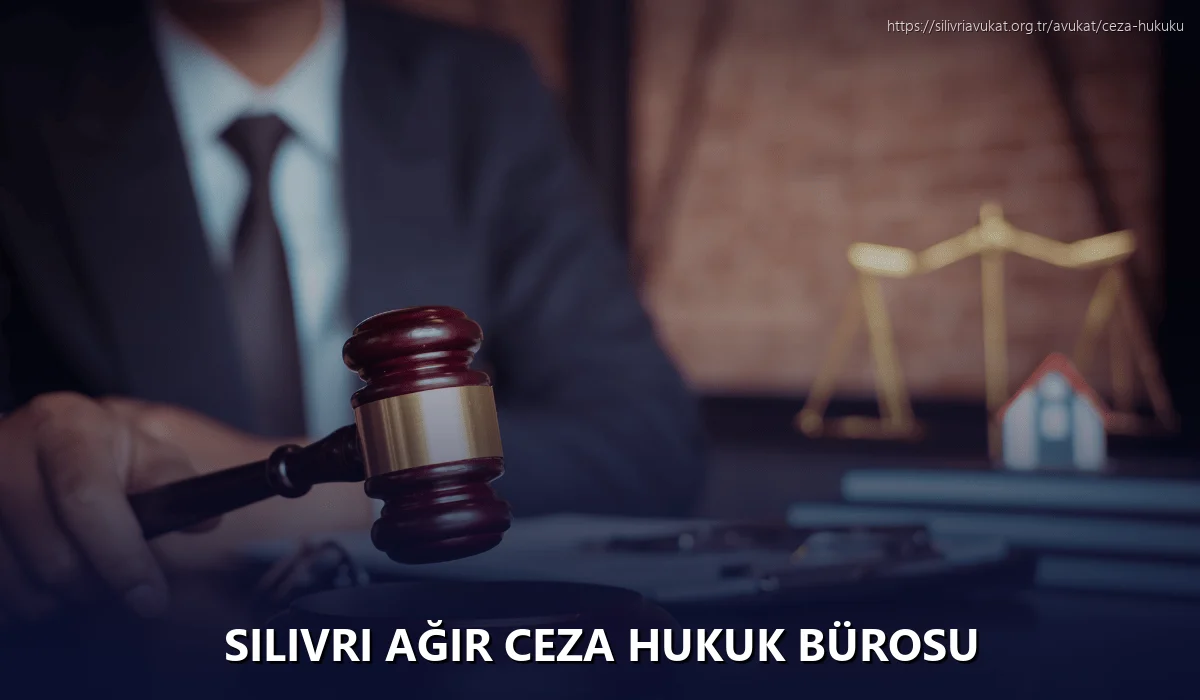 Silivri Ağır Ceza Hukuk Bürosu