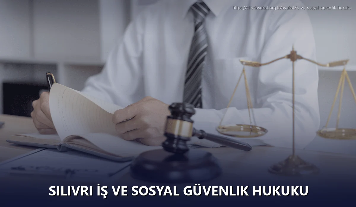 Silivri İş ve Sosyal Güvenlik Hukuku