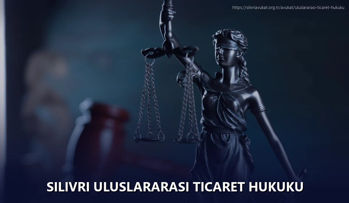 Silivri Uluslararası Ticaret Hukuku